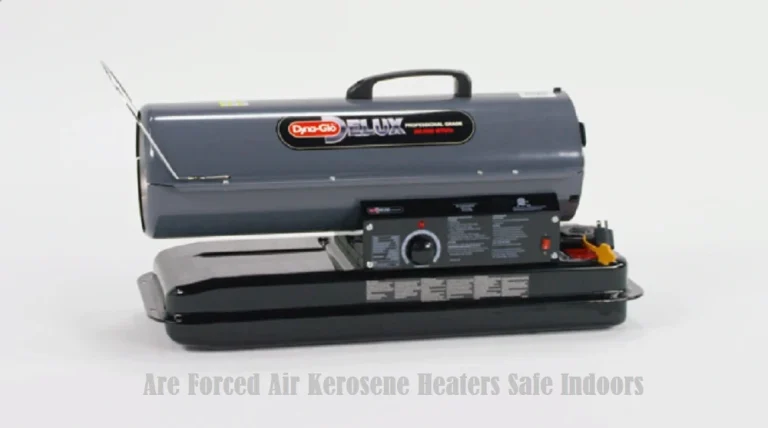 Are Forced Air Kerosene Heaters Safe Indoors?