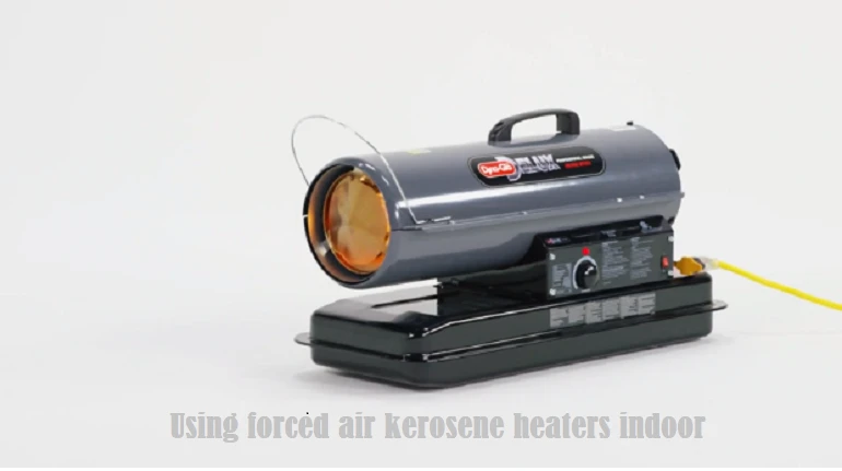 using forced air kerosene heaters indoor